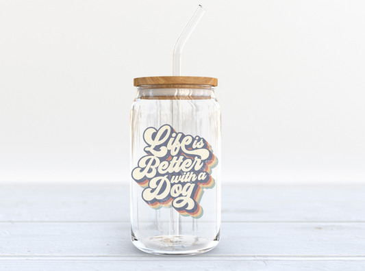 Life Is Better With a Dog Glass Cup